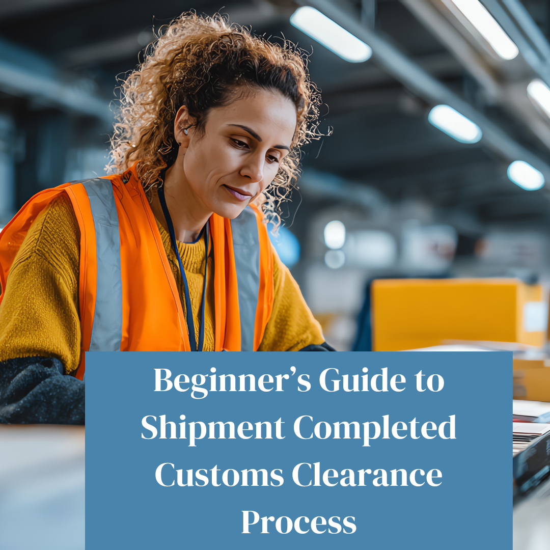 Beginner’s Guide to Shipment Completed Customs Clearance Process Beginner’s Guide to Shipment Completed Customs Clearance Process
