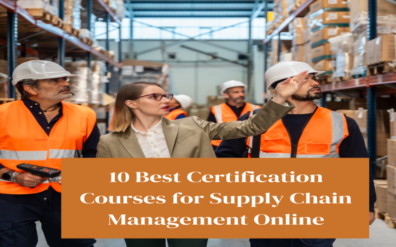 10 Best Certification Courses for Supply Chain Management Online 10 Best Certification Courses for Supply Chain Management Online