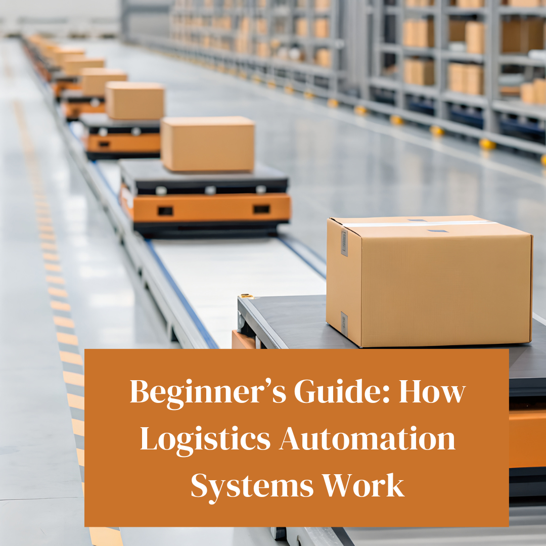 Beginner’s Guide: How Logistics Automation Systems Work Beginner’s Guide: How Logistics Automation Systems Work