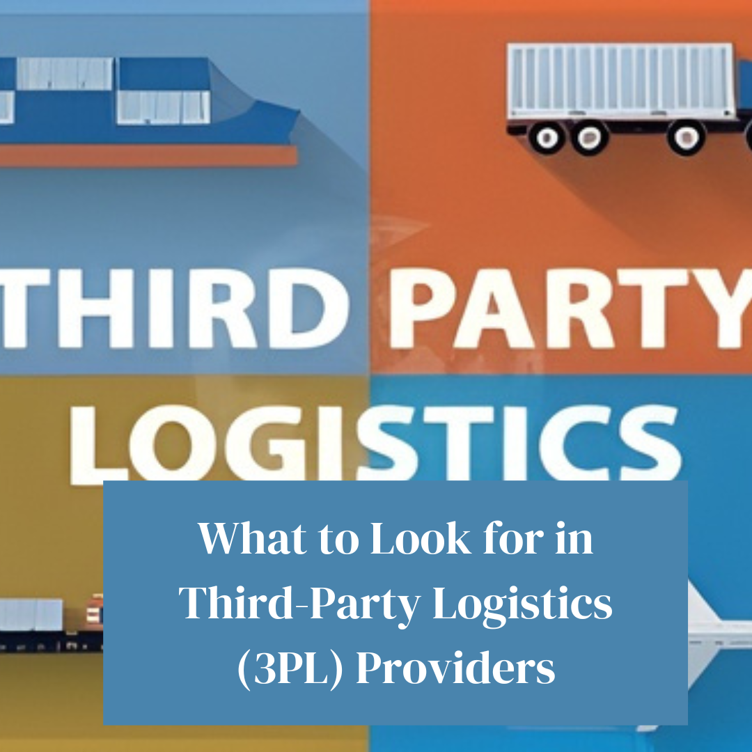 What to Look for in Third-Party Logistics (3PL) Providers What to Look for in Third-Party Logistics (3PL) Providers